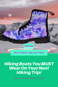 Hiking Boots Every Man Must Wear On The Next Exciting & Fun Backpacking Hiking Trip!