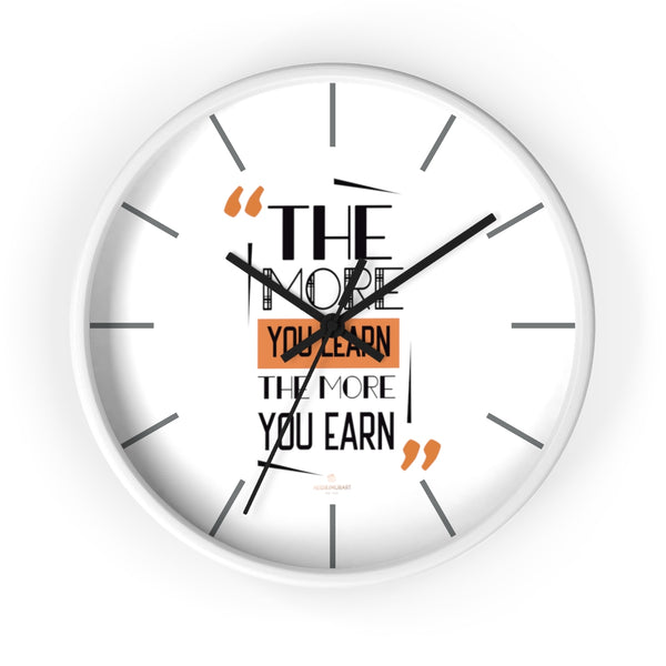 Motivational Quote 10" dia. Wall Clock w/ "The More You Learn, The More You Earn"Quote-Made in USA-Wall Clock-10 in-White-Black-Heidi Kimura Art LLC
