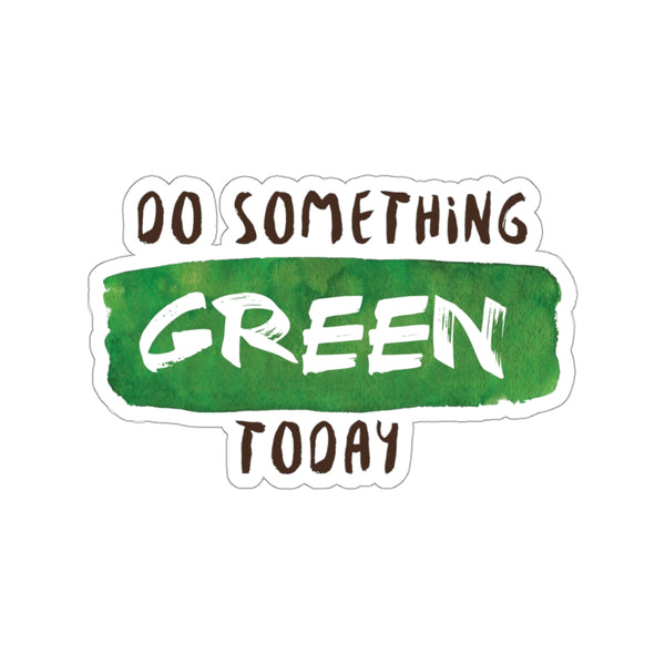 Do Something Green Today Quote Print Kiss-Cut Indoor/Outdoor Stickers- Made in USA-Kiss-Cut Stickers-3x3"-White-Heidi Kimura Art LLC