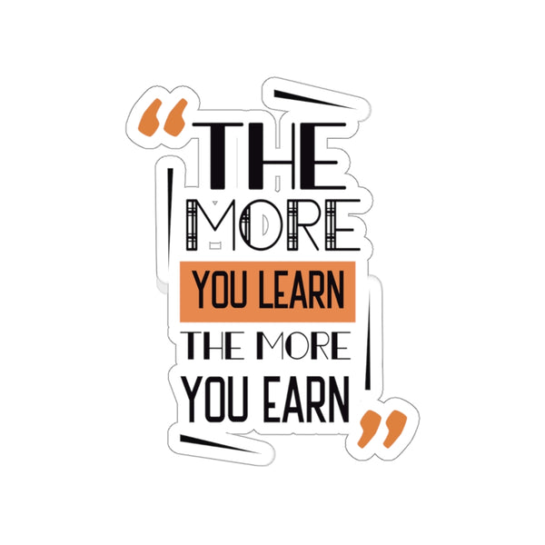 The More You Learn The More You Earn Quote Print Kiss-Cut Stickers- Made in USA-Kiss-Cut Stickers-Heidi Kimura Art LLC
