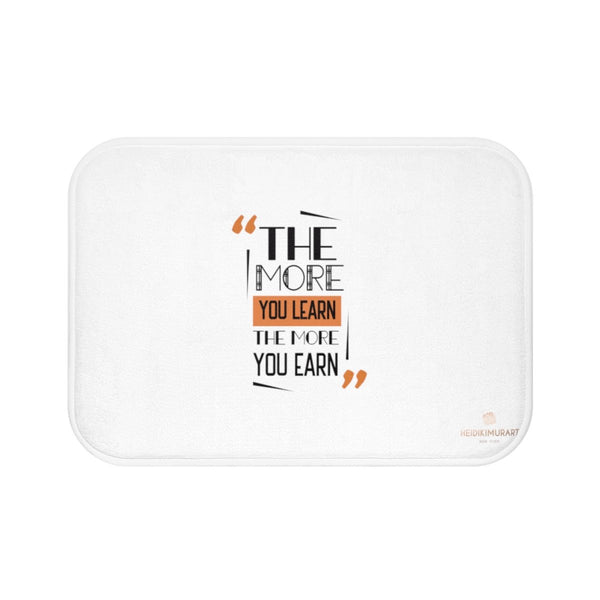 White "The More You Learn The More You Earn", Inspirational Bath Mat- Printed in USA-Bath Mat-Small 24x17-Heidi Kimura Art LLC