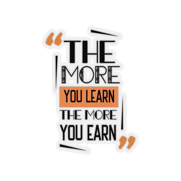 The More You Learn The More You Earn Quote Print Kiss-Cut Stickers- Made in USA-Kiss-Cut Stickers-3x3"-Transparent-Heidi Kimura Art LLC