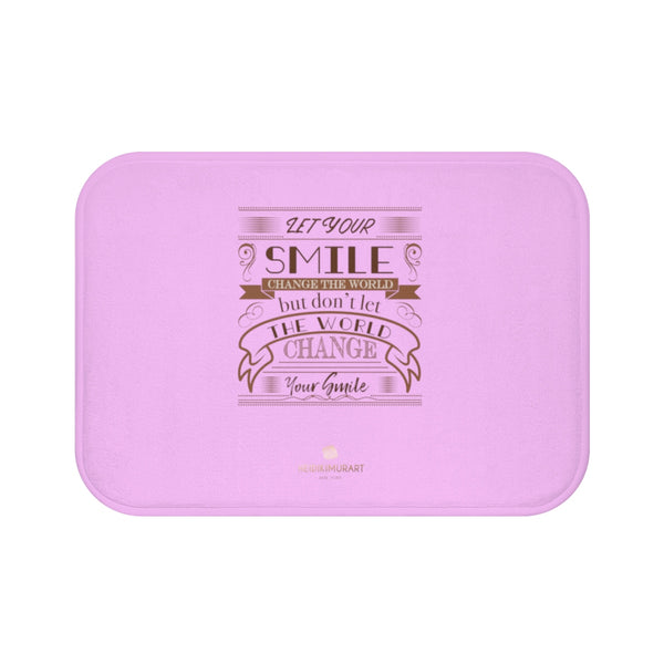 Pink "Let Your Smile Change The World, But Don't Let The World Change Your Smile", Inspirational Bath Mat- Printed in USA-Bath Mat-Small 24x17-Heidi Kimura Art LLC