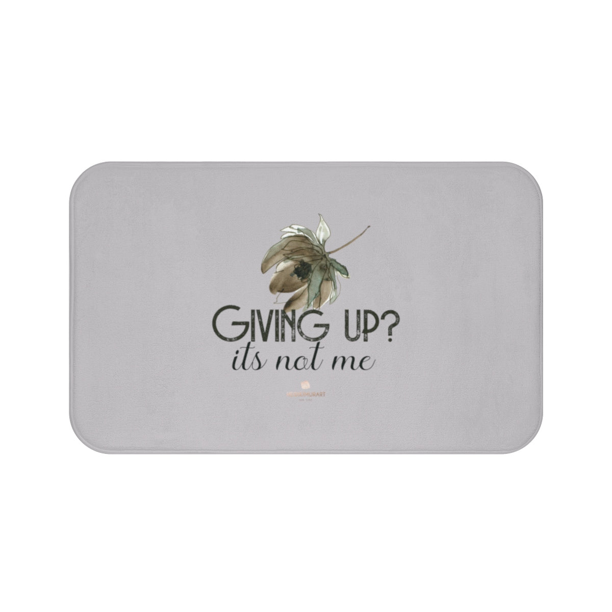 Light Gray "Giving Up, It's Not Me" Inspirational Quote Bath Mat- Printed in USA-Bath Mat-Large 34x21-Heidi Kimura Art LLC
