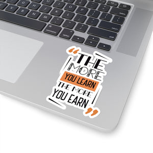 The More You Learn The More You Earn Quote Print Kiss-Cut Stickers- Made in USA-Kiss-Cut Stickers-4x4"-White-Heidi Kimura Art LLC