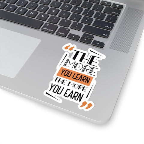 The More You Learn The More You Earn Quote Print Kiss-Cut Stickers- Made in USA-Kiss-Cut Stickers-4x4"-White-Heidi Kimura Art LLC