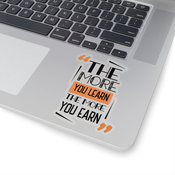 The More You Learn The More You Earn Quote Print Kiss-Cut Stickers- Made in USA-Kiss-Cut Stickers-Heidi Kimura Art LLC