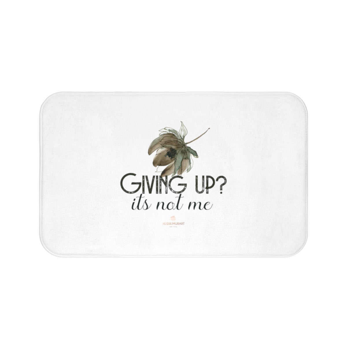 White "Giving Up, It's Not Me" Inspirational Quote Microfiber Bath Mat- Printed in USA-Bath Mat-Large 34x21-Heidi Kimura Art LLC