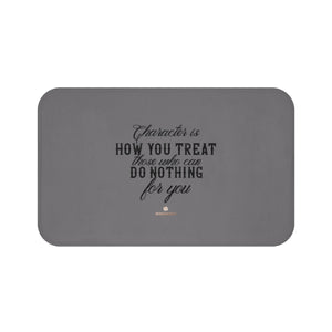 Gray "Character Is How You Treat Those Who Can Do Nothing For You" Inspirational Quote Bath Mat-Bath Mat-Large 34x21-Heidi Kimura Art LLC