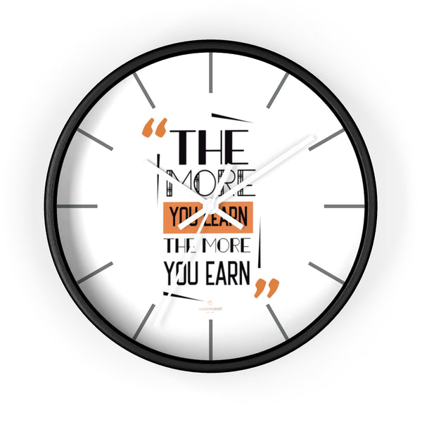 Motivational Quote 10" dia. Wall Clock w/ "The More You Learn, The More You Earn"Quote-Made in USA-Wall Clock-10 in-Black-White-Heidi Kimura Art LLC