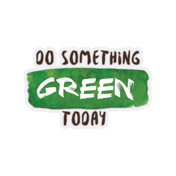 Do Something Green Today Quote Print Kiss-Cut Indoor/Outdoor Stickers- Made in USA-Kiss-Cut Stickers-3x3"-Transparent-Heidi Kimura Art LLC