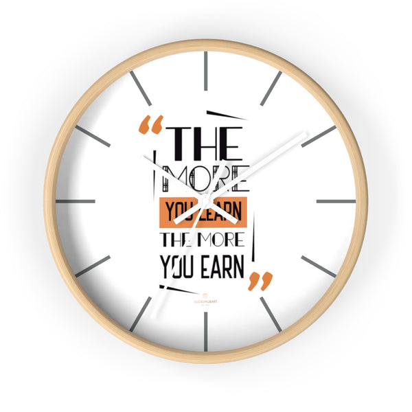 Motivational Quote 10" dia. Wall Clock w/ "The More You Learn, The More You Earn"Quote-Made in USA-Wall Clock-10 in-Wooden-White-Heidi Kimura Art LLC