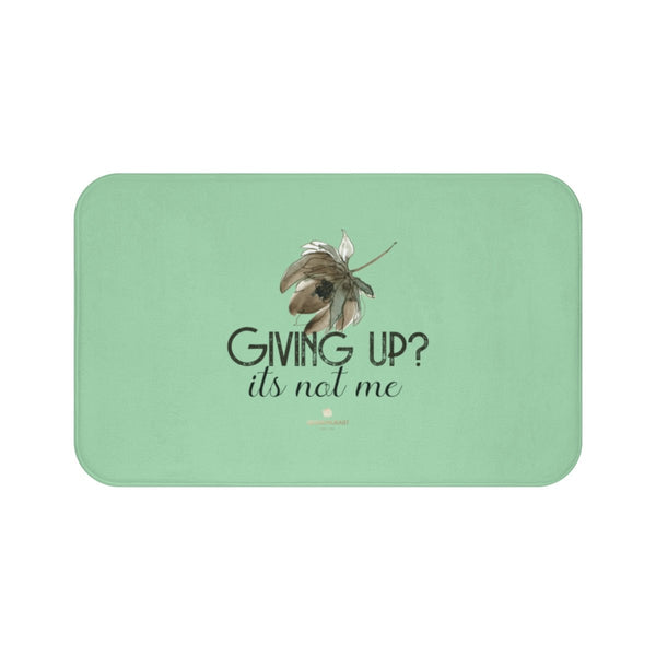Light Green "Giving Up, It's Not Me" Inspirational Quote Bath Mat- Printed in USA-Bath Mat-Large 34x21-Heidi Kimura Art LLC