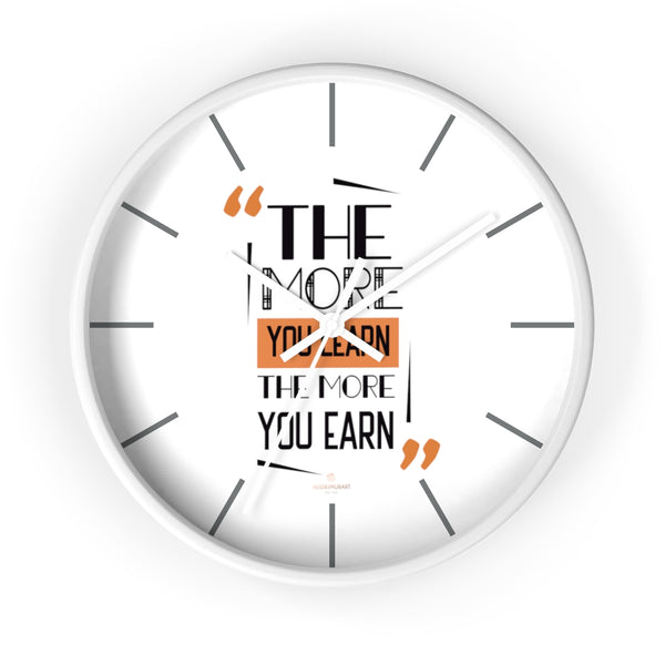 Motivational Quote 10" dia. Wall Clock w/ "The More You Learn, The More You Earn"Quote-Made in USA-Wall Clock-10 in-White-White-Heidi Kimura Art LLC