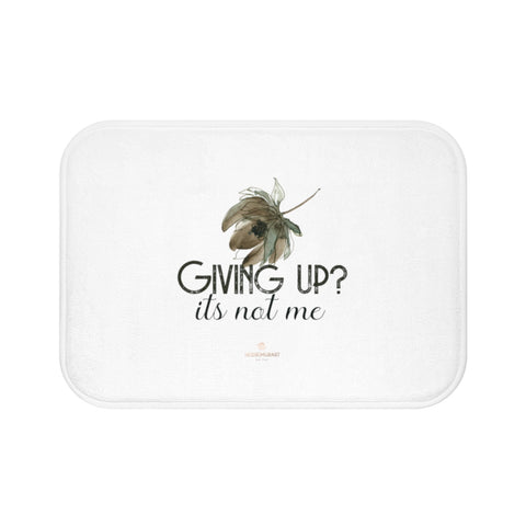 White "Giving Up, It's Not Me" Inspirational Quote Microfiber Bath Mat- Printed in USA-Bath Mat-Small 24x17-Heidi Kimura Art LLC
