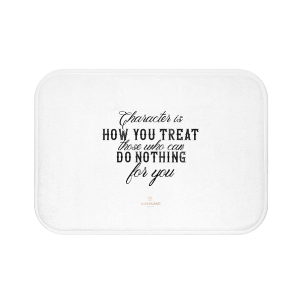 White "Character Is How You Treat Those Who Can Do Nothing For You" Inspirational Quote Bath Mat- Printed in USA-Bath Mat-Small 24x17-Heidi Kimura Art LLC