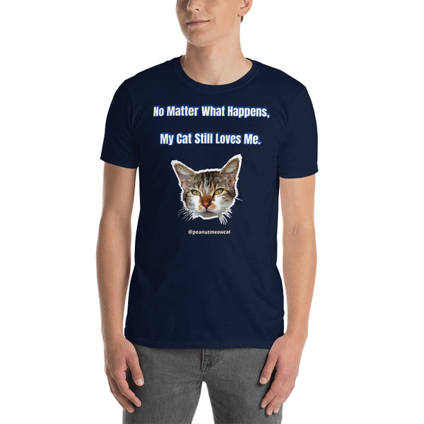 Cat Short-Sleeve Unisex T-Shirt, Cute Cat Tee Shirt-Printed in USA/EU-Heidi Kimura Art LLC-Navy-S-Heidi Kimura Art LLCCat Short-Sleeve Tee, Unisex T-Shirt, Cute Cat Tee Shirt-Printed in USA/EU (US Size: S-3XL), "No Matter What Happens, My Cat Still Loves Me" T-Shirt