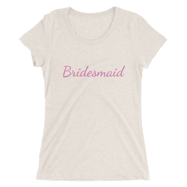 Pink Bridesmaid/ Customizable Text Fitted Soft Breathable Ladies' Short Sleeve T-Shirt-Women's T-Shirt-Oatmeal Triblend-S-Heidi Kimura Art LLC