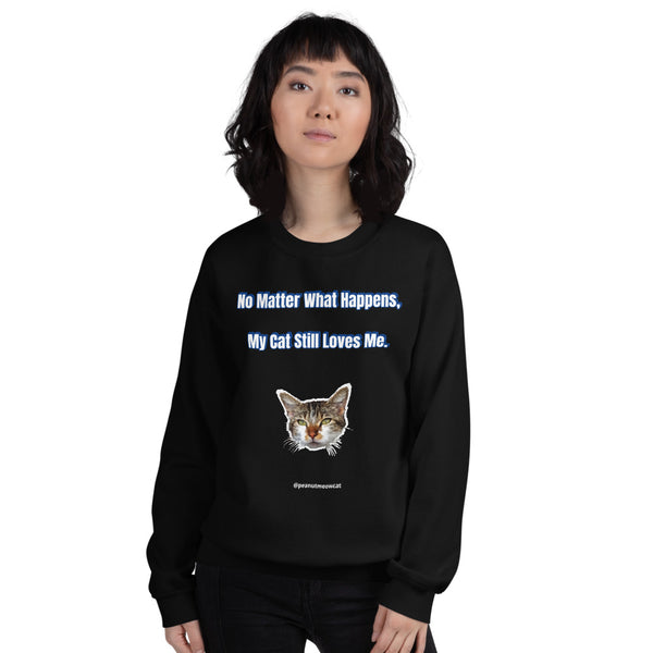 Cat Lover's Unisex Sweatshirt, Peanut Meow Cat Long Sleeve Tee, "No Matter What Happens, My Cat Still Loves Me" T-Shirt -Printed in USA/EU