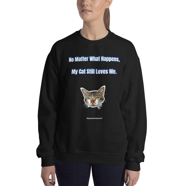Cat Lover's Unisex Sweatshirt, Peanut Meow Cat Long Sleeve Tee, "No Matter What Happens, My Cat Still Loves Me" T-Shirt -Printed in USA/EU